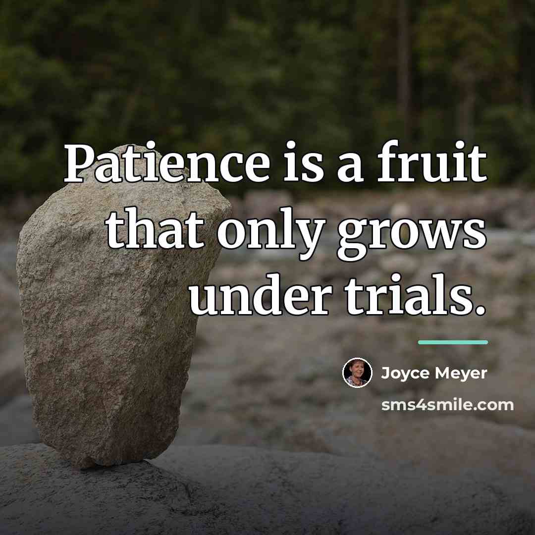 “Patience is a fruit that only grows under trials.…” quote by Joyce Meyer