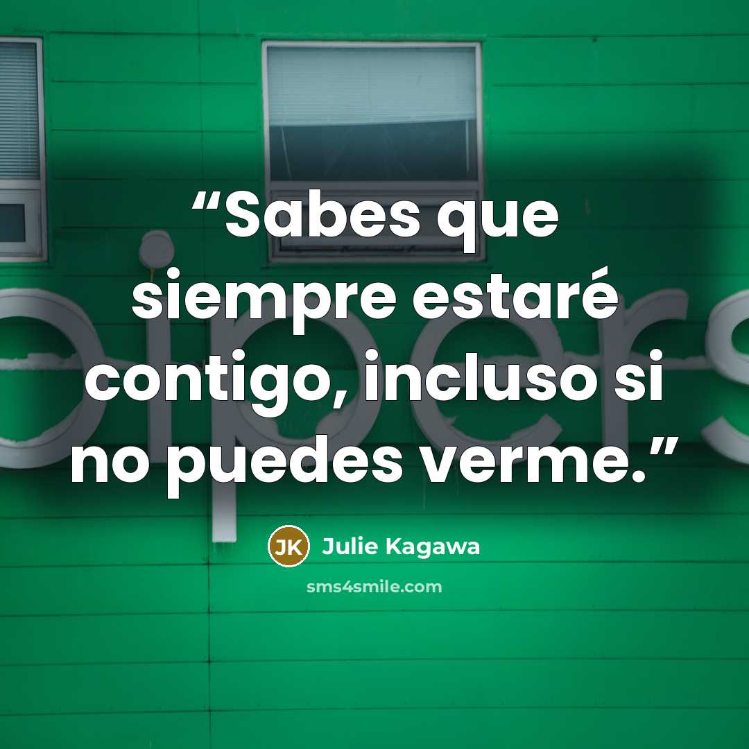 “Sabes que siempre estaré contigo, incluso si no puedes verme.” quote by Julie Kagawa