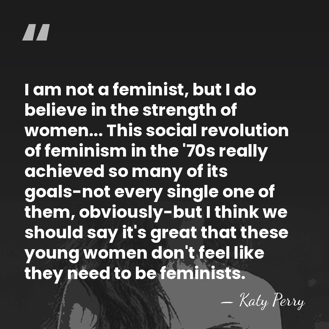 I am not a feminist, but I do believe in the strength&hellip; - Katy Perry