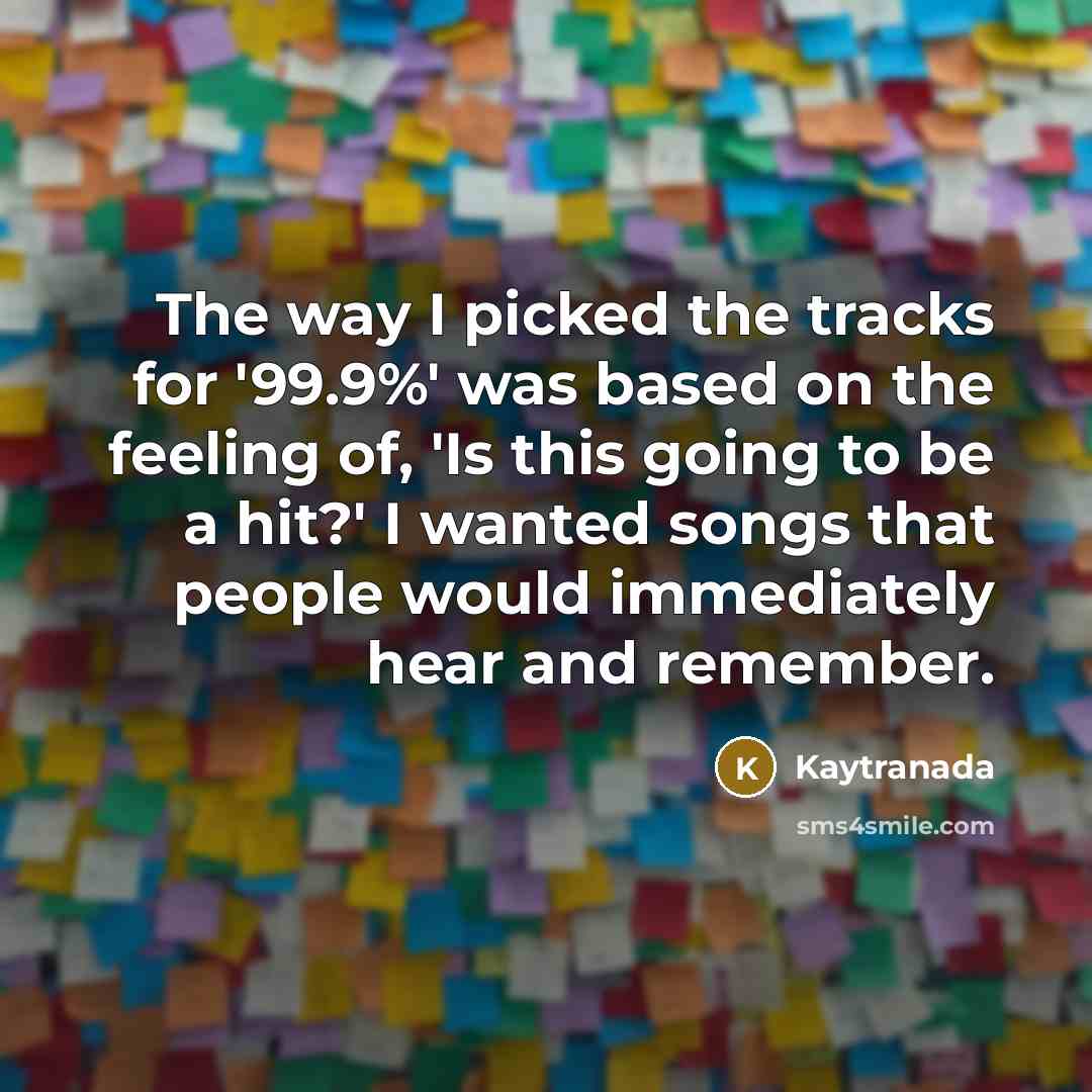 “The way I picked the tracks for '99.9%' was based…” quote by Kaytranada
