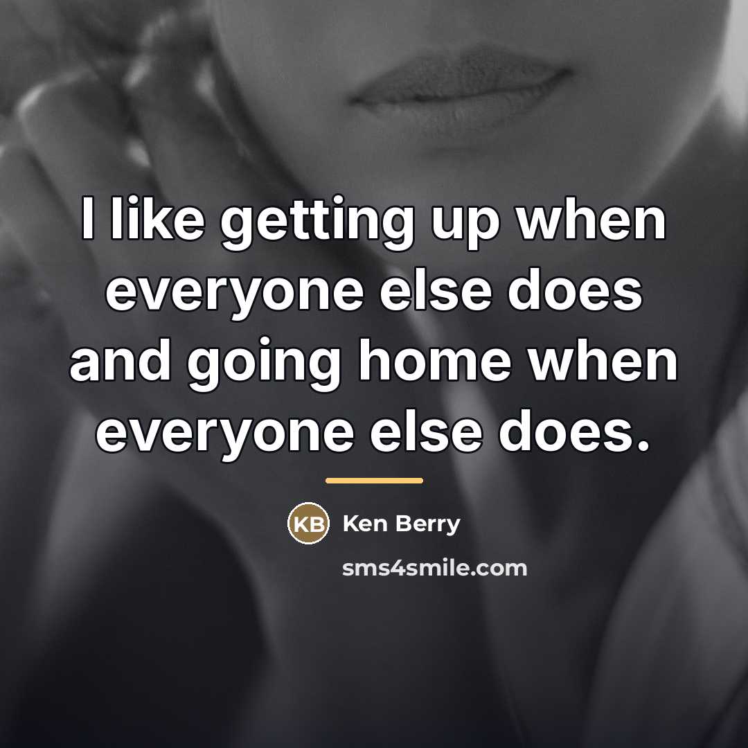 “I like getting up when everyone else does and going…” quote by Ken Berry