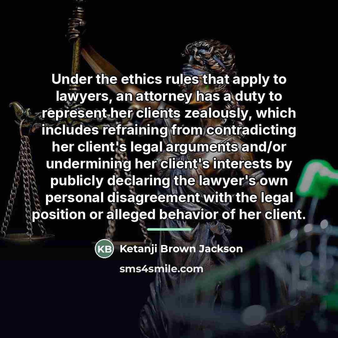 “Under the ethics rules that apply to lawyers, an attorney…” quote by Ketanji Brown Jackson