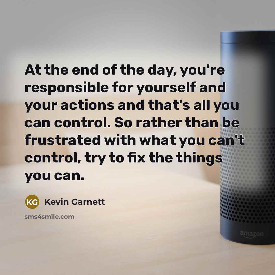 “At the end of the day, you're responsible for yourself…” quote by Kevin Garnett