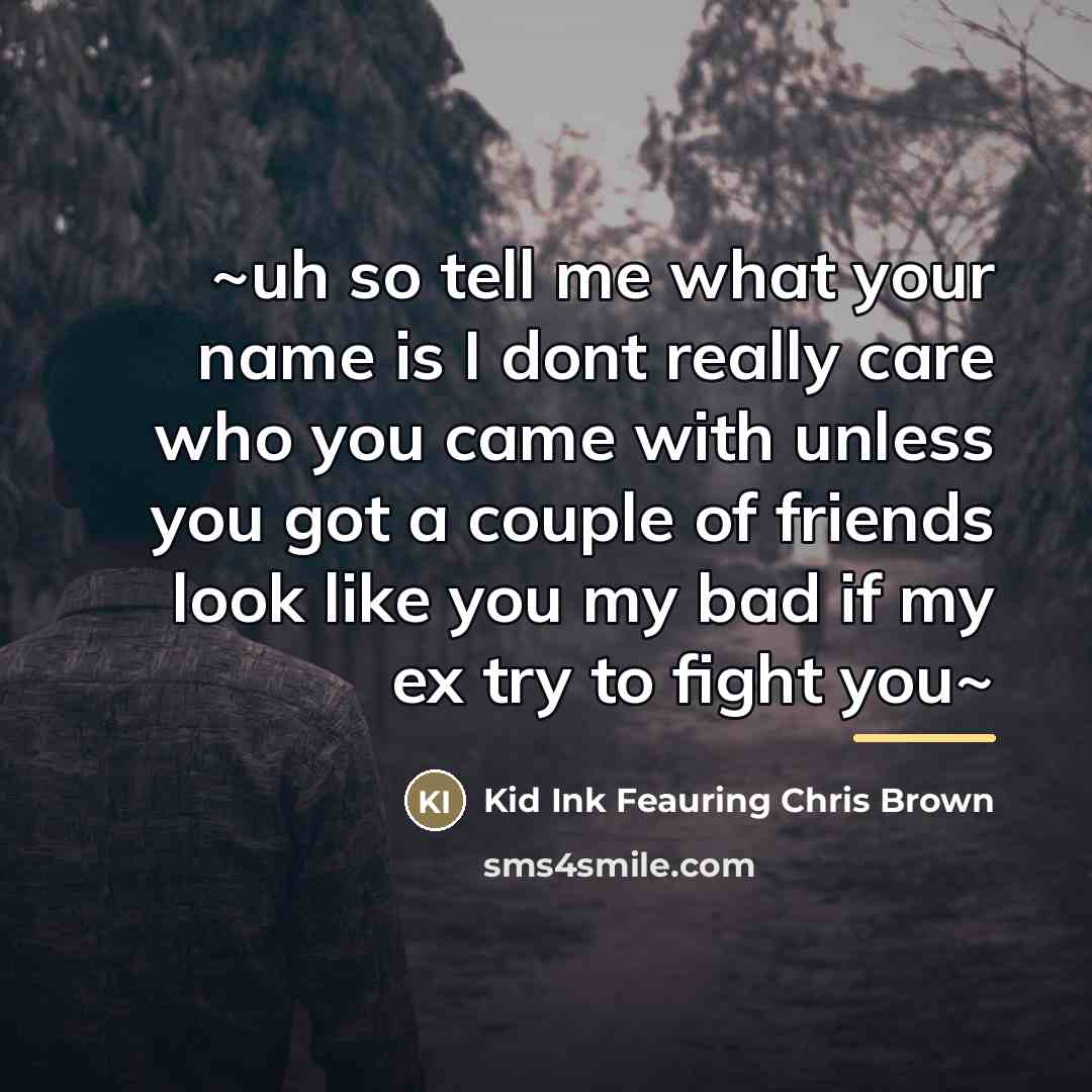 “~uh so tell me what your name is I dont…” quote by Kid Ink Feauring Chris Brown