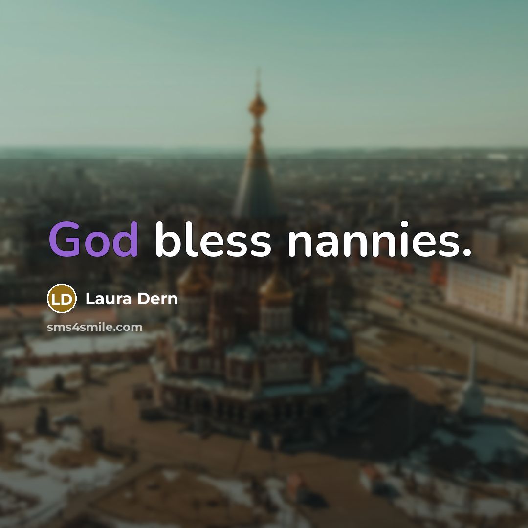“God bless nannies.…” quote by Laura Dern