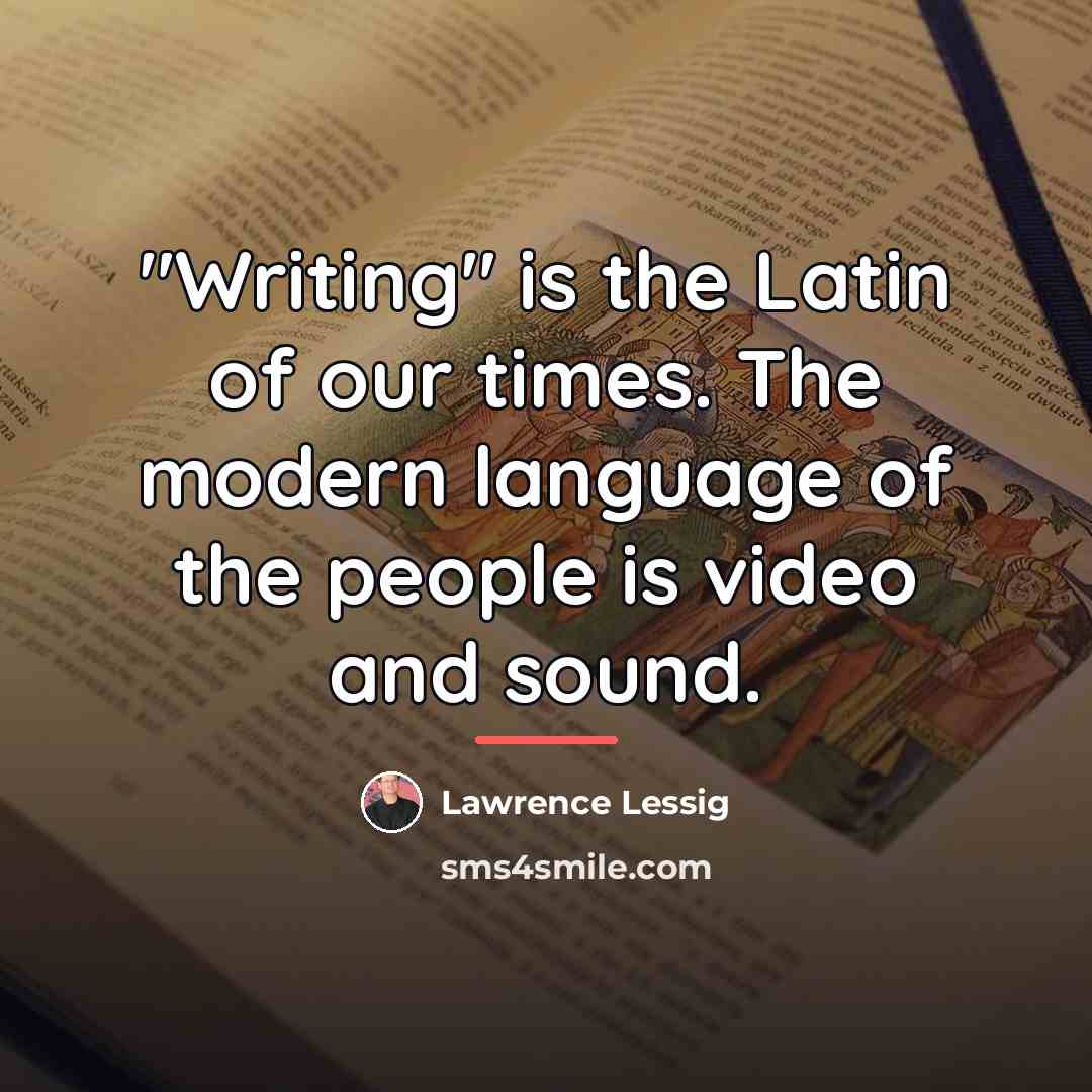“"Writing" is the Latin of our times. The modern language…” quote by Lawrence Lessig