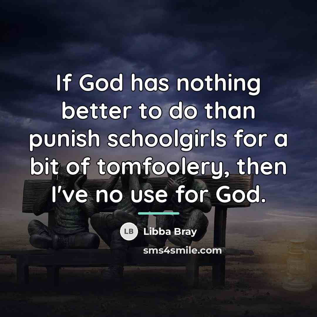 “If God has nothing better to do than punish schoolgirls…” quote by Libba Bray