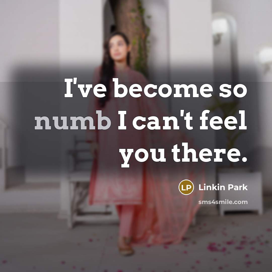 “I've become so numb I can't feel you there.…” quote by Linkin Park