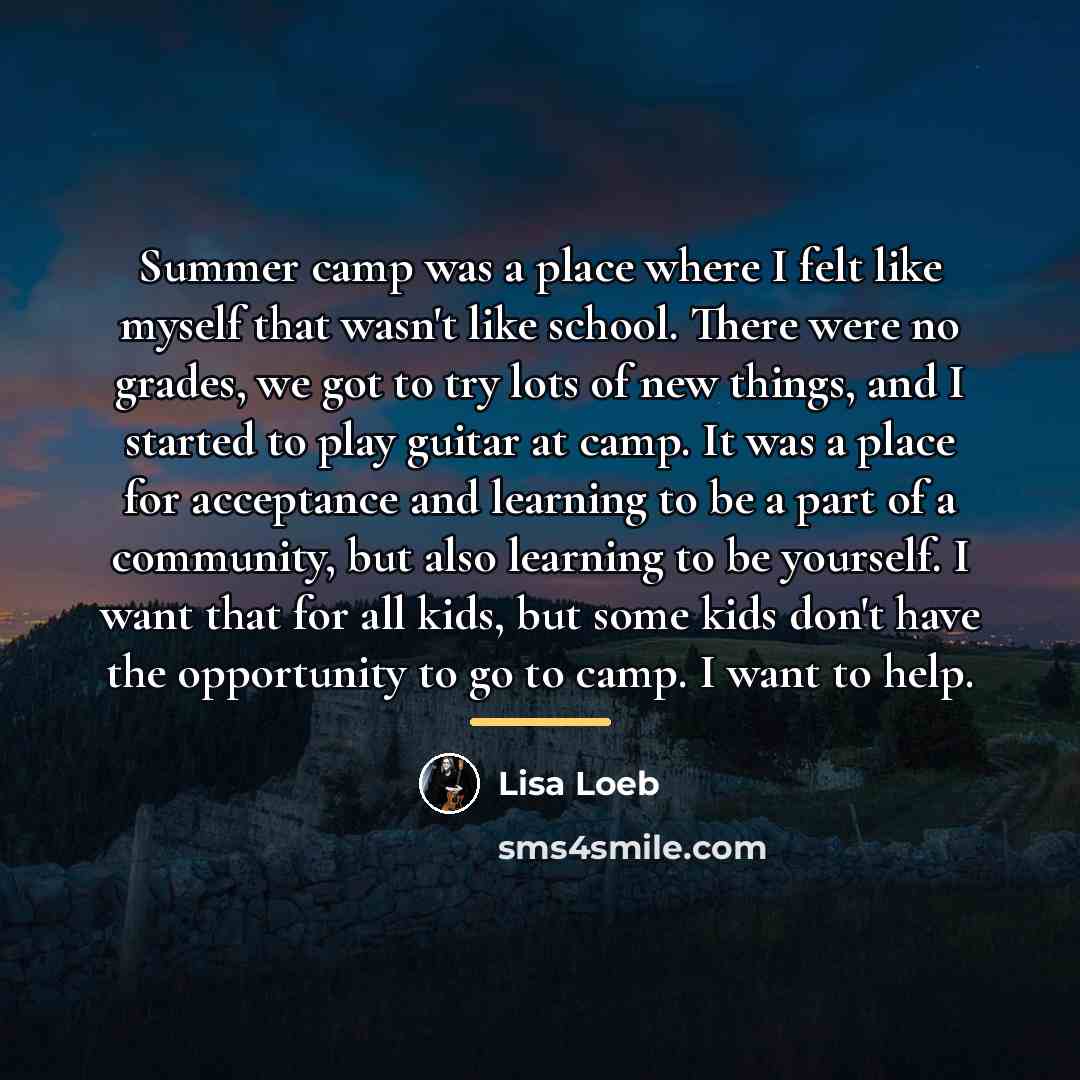 “Summer camp was a place where I felt like myself…” quote by Lisa Loeb