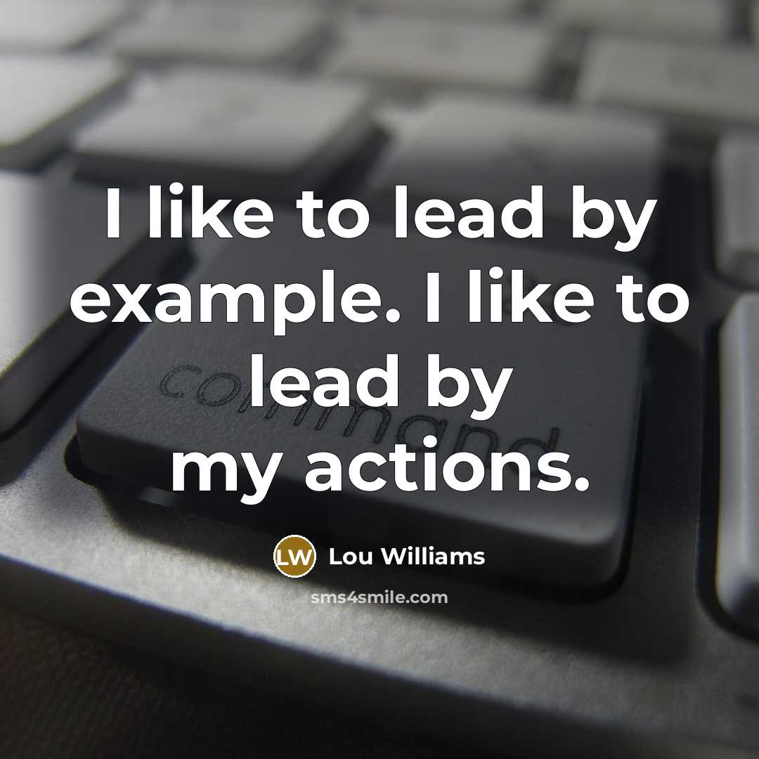 “I like to lead by example. I like to lead by my actions.” quote by Lou Williams