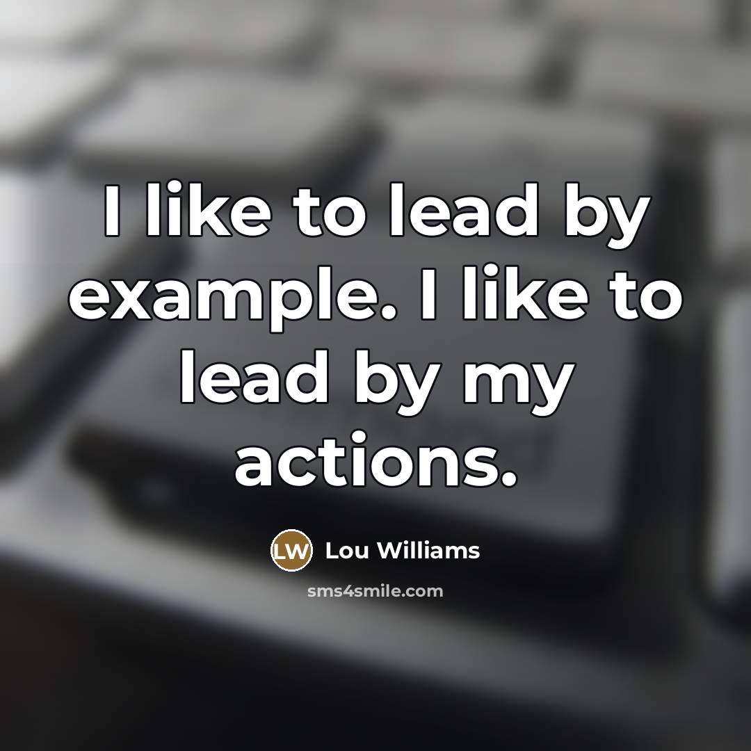 “I like to lead by example. I like to lead…” quote by Lou Williams