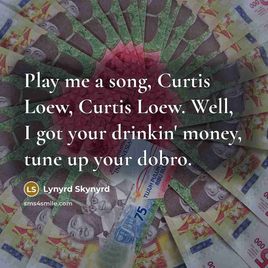 “Play me a song, Curtis Loew, Curtis Loew. Well, I…” quote by Lynyrd Skynyrd