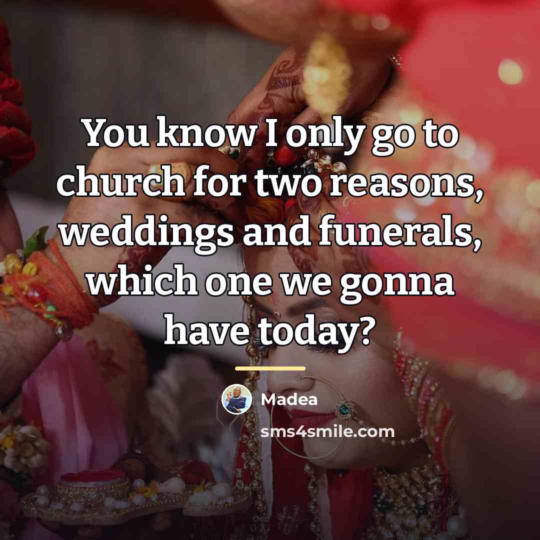 “You know I only go to church for two reasons,…” quote by Madea