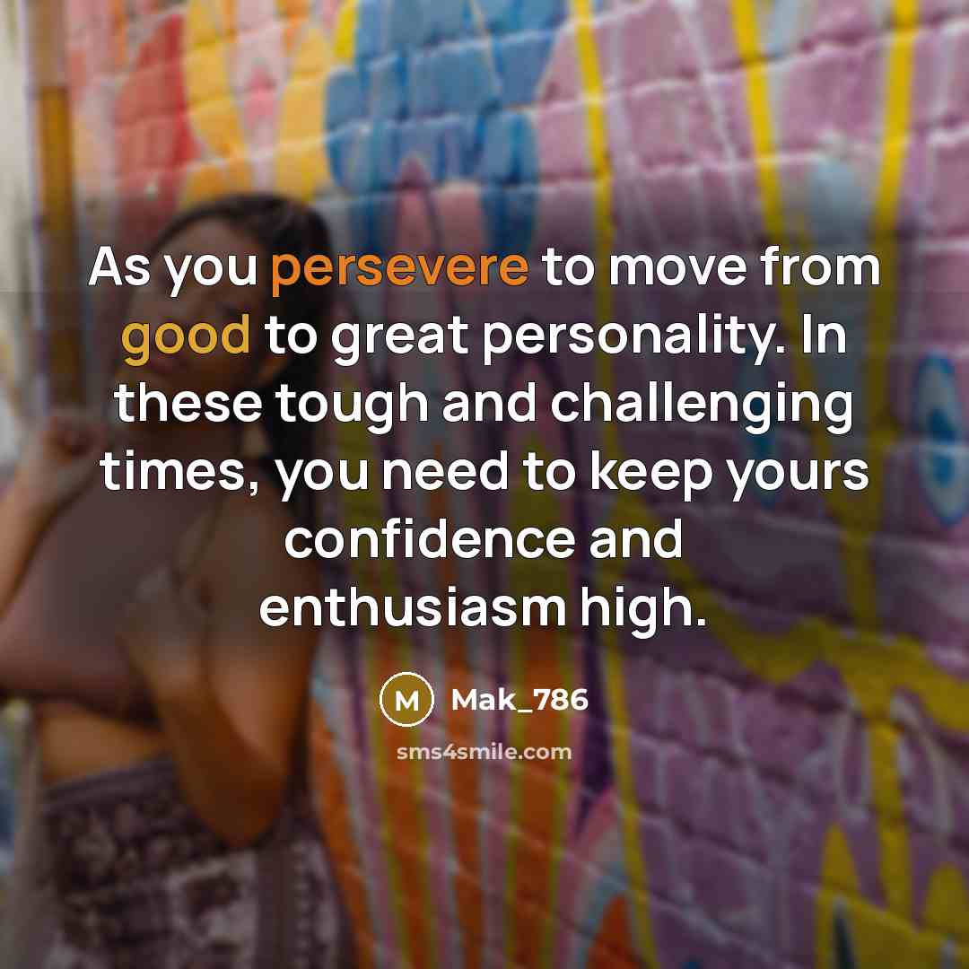 “As you persevere to move from good to great personality.…” quote by Mak_786