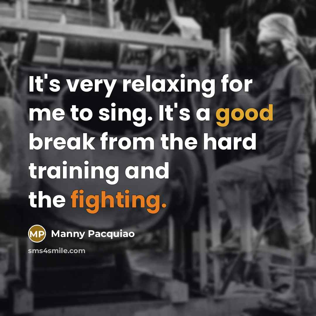 “It's very relaxing for me to sing. It's a good…” quote by Manny Pacquiao