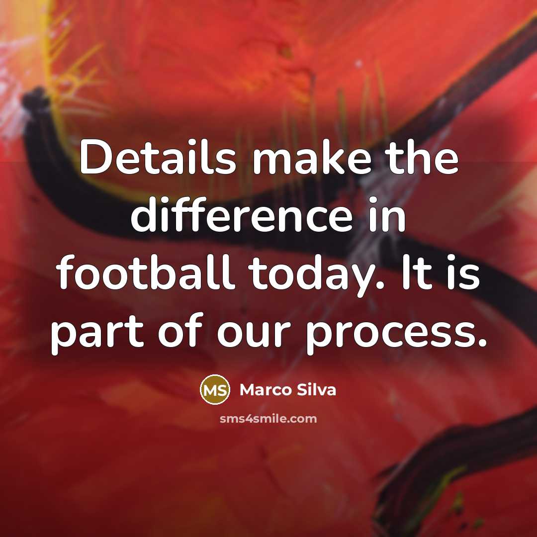 “Details make the difference in football today. It is part…” quote by Marco Silva