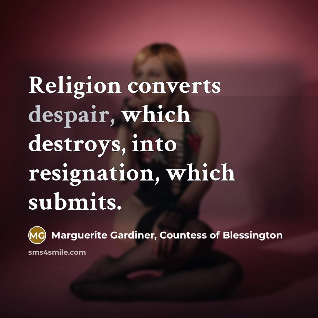 “Religion converts despair, which destroys, into resignation, which submits.…” quote by Marguerite Gardiner, Countess of Blessington