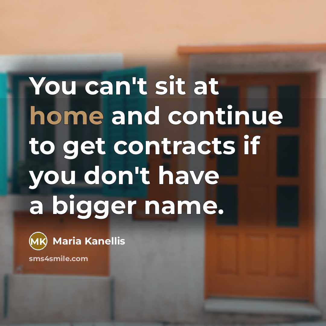 “You can't sit at home and continue to get contracts if you don't have a bigger name.” quote by Maria Kanellis