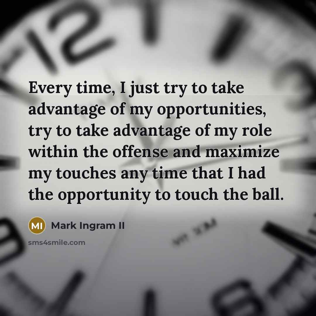 “Every time, I just try to take advantage of my…” quote by Mark Ingram II