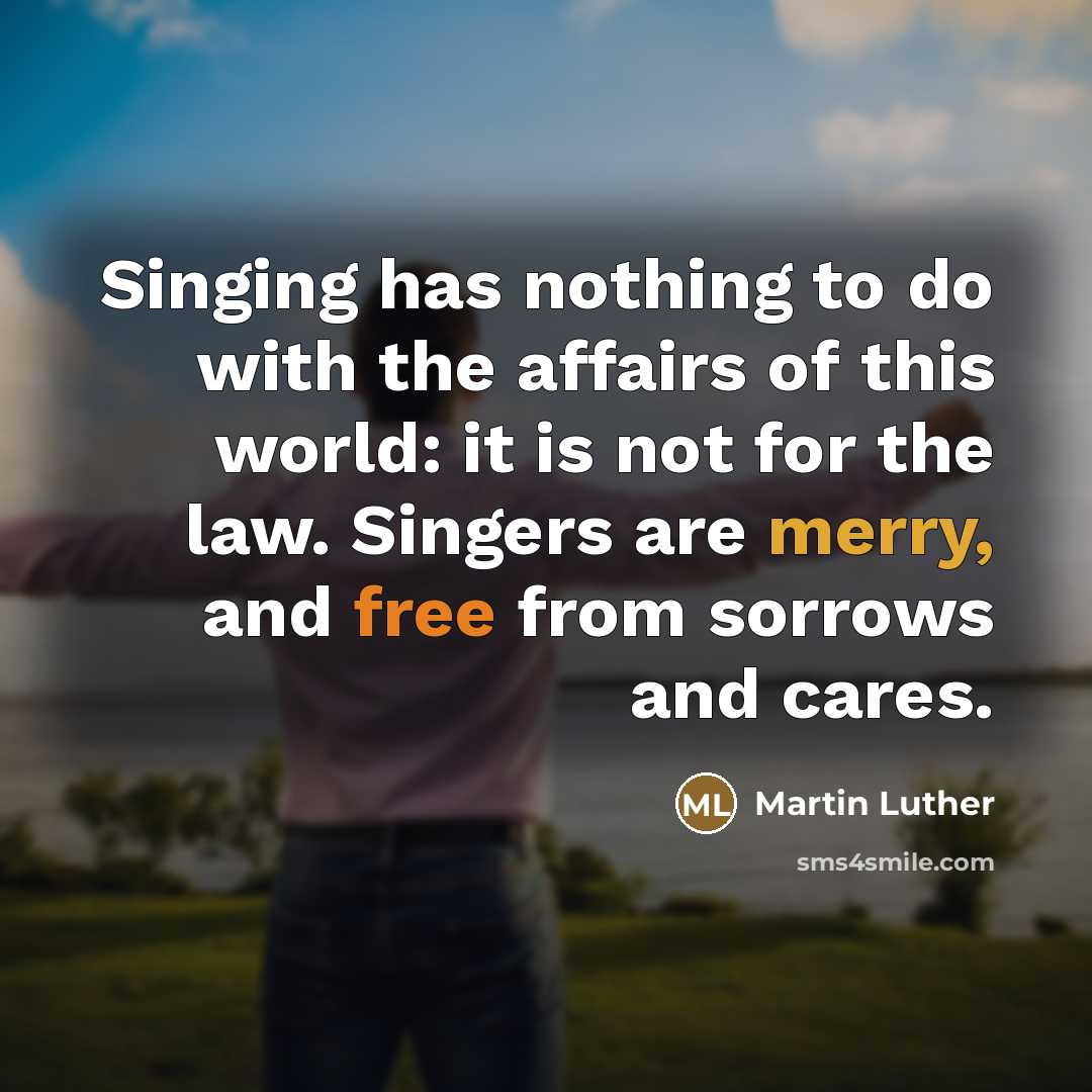 “Singing has nothing to do with the affairs of this…” quote by Martin Luther