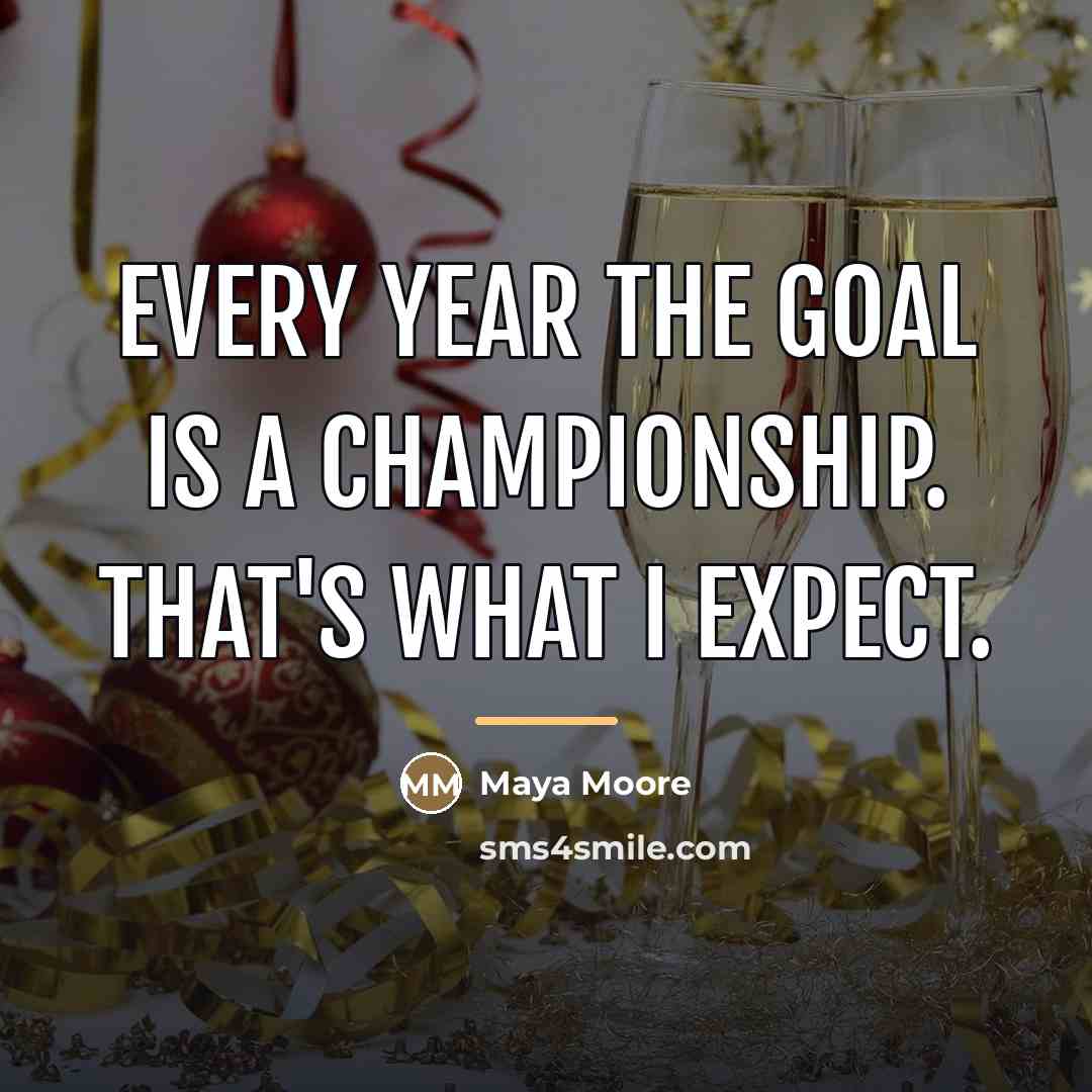 “Every year the goal is a championship. That's what I…” quote by Maya Moore
