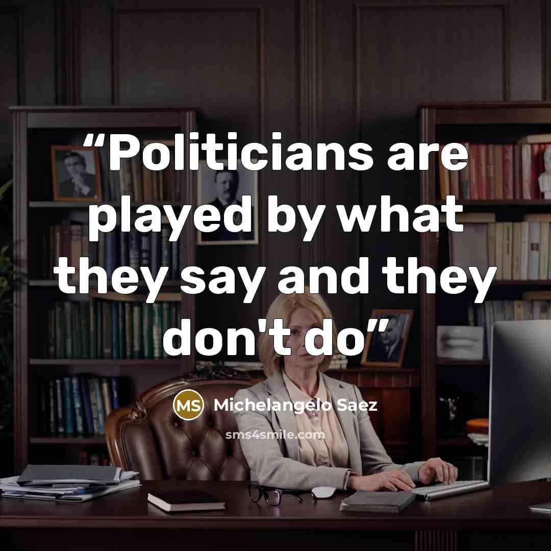 “Politicians are played by what they say and they don't do” quote by Michelangelo Saez