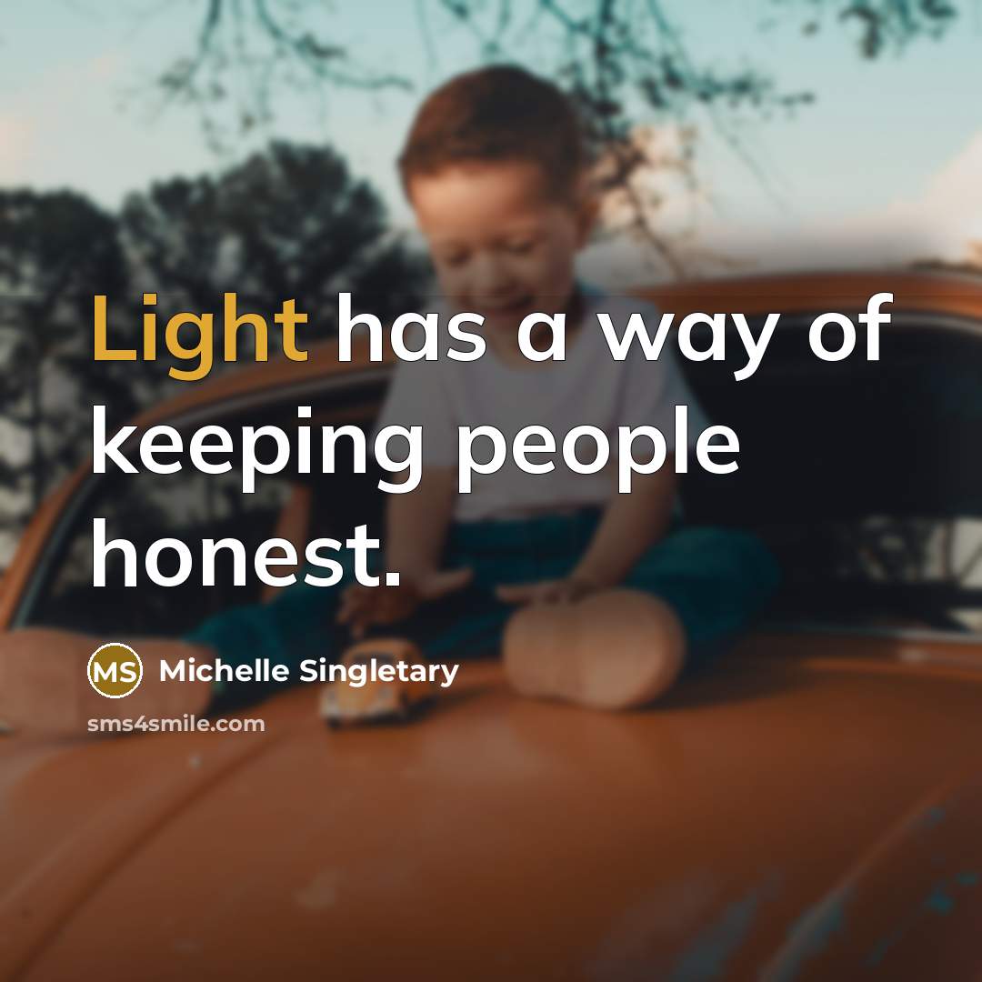 “Light has a way of keeping people honest.…” quote by Michelle Singletary