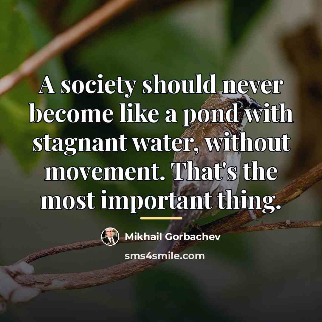 “A society should never become like a pond with stagnant…” quote by Mikhail Gorbachev