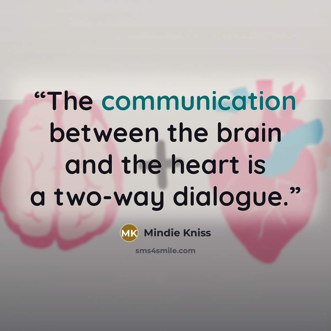 “The communication between the brain and the heart is a two-way dialogue.” quote by Mindie Kniss