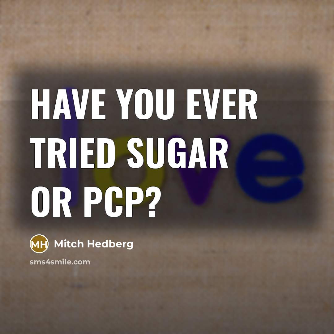 “Have you ever tried sugar or PCP?…” quote by Mitch Hedberg