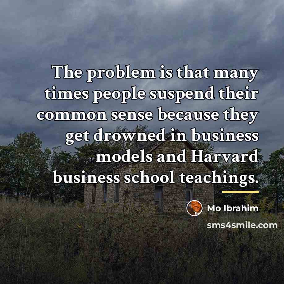 “The problem is that many times people suspend their common…” quote by Mo Ibrahim