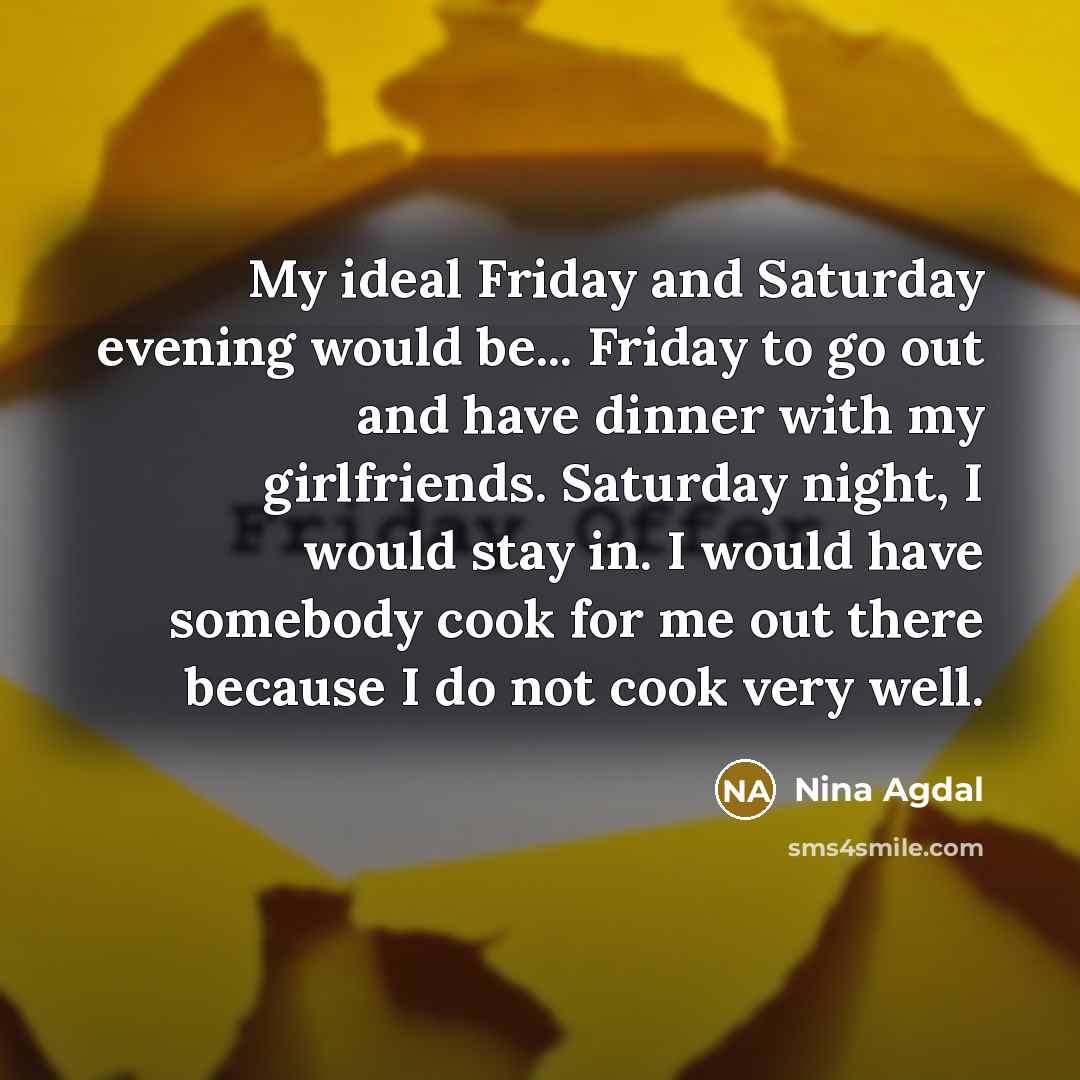 “My ideal Friday and Saturday evening would be... Friday to…” quote by Nina Agdal