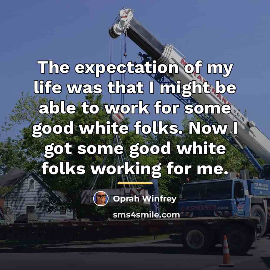 “The expectation of my life was that I might be…” quote by Oprah Winfrey