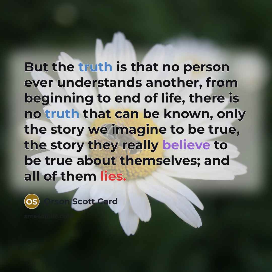 “But the truth is that no person ever understands another,…” quote by Orson Scott Card