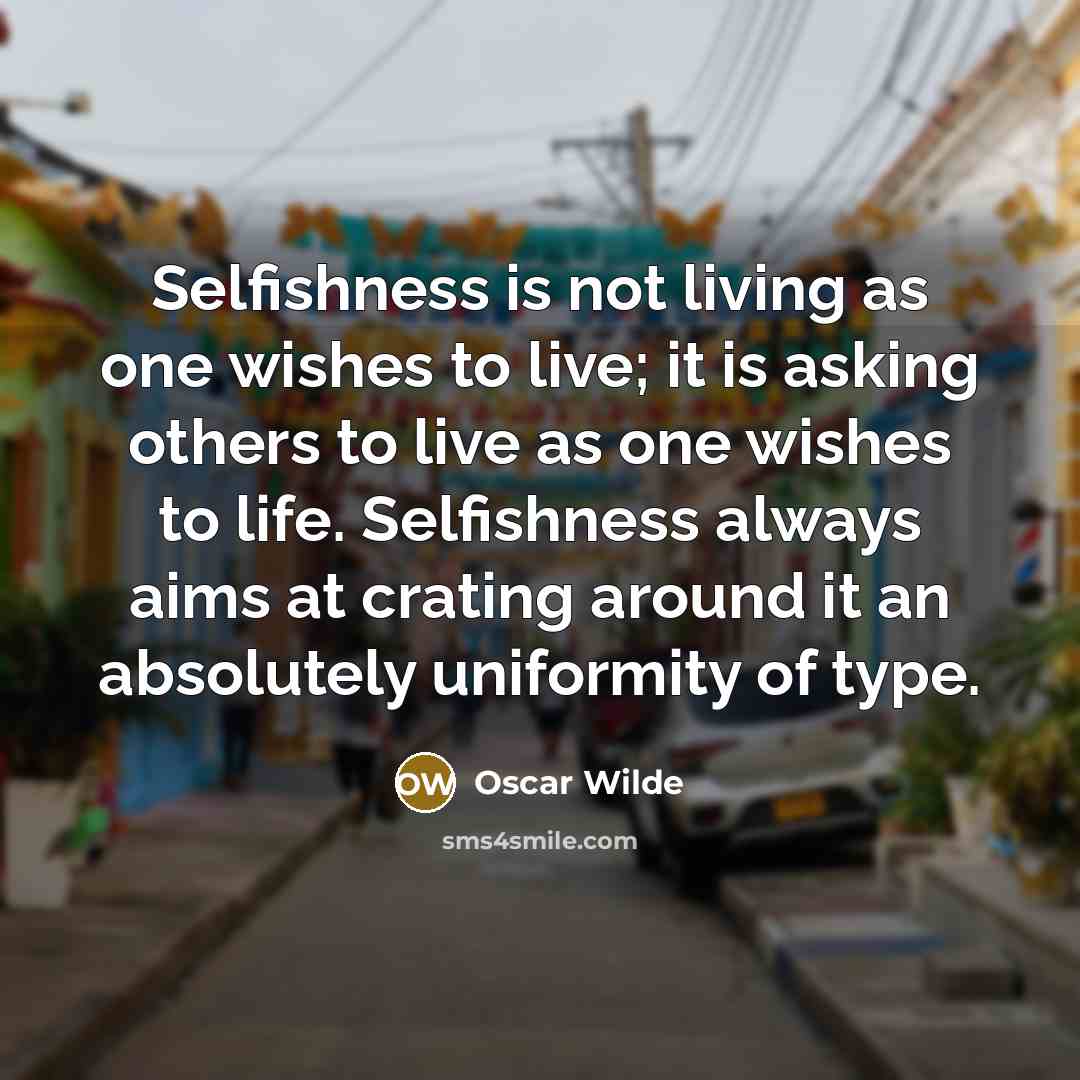 “Selfishness is not living as one wishes to live; it…” quote by Oscar Wilde