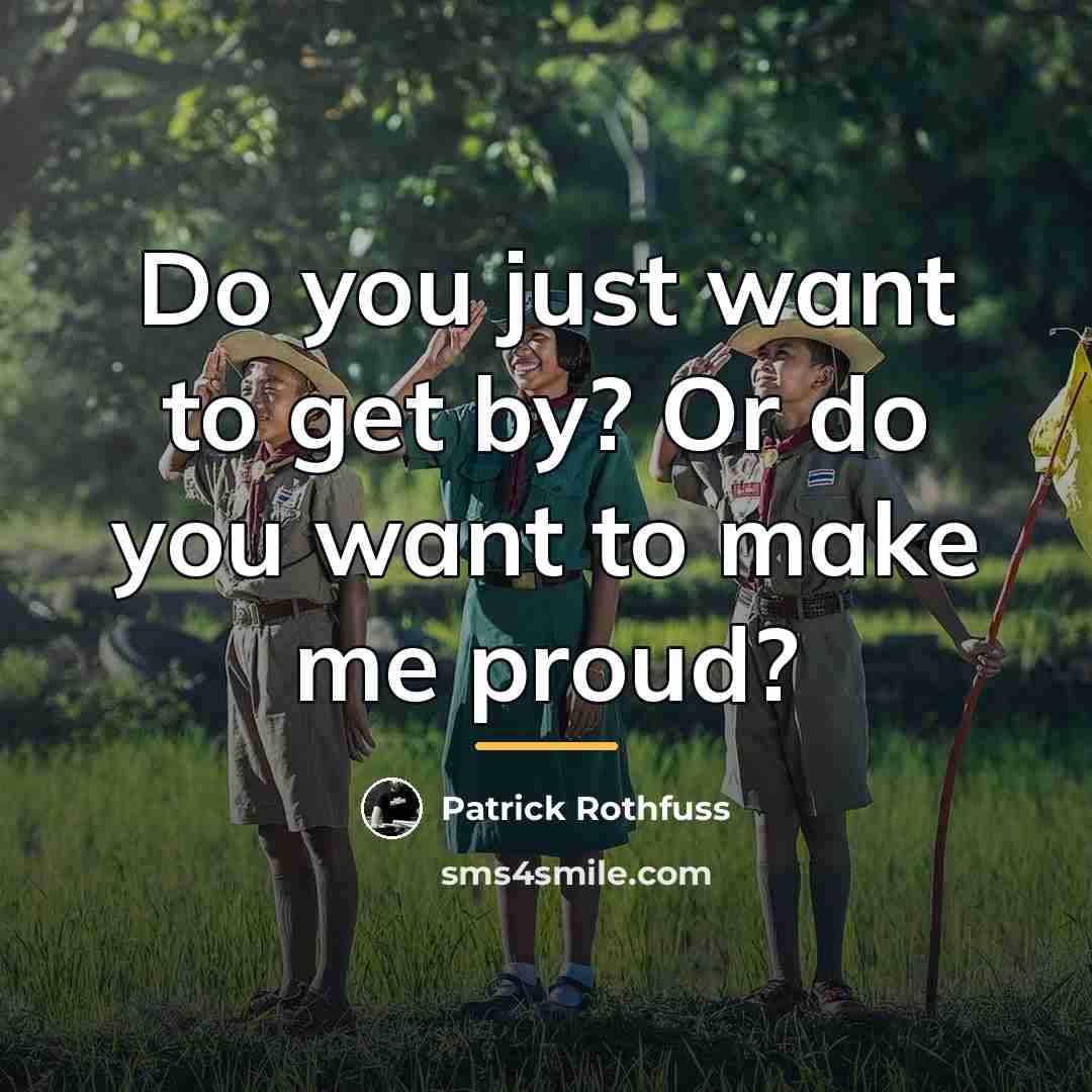 “Do you just want to get by? Or do you…” quote by Patrick Rothfuss
