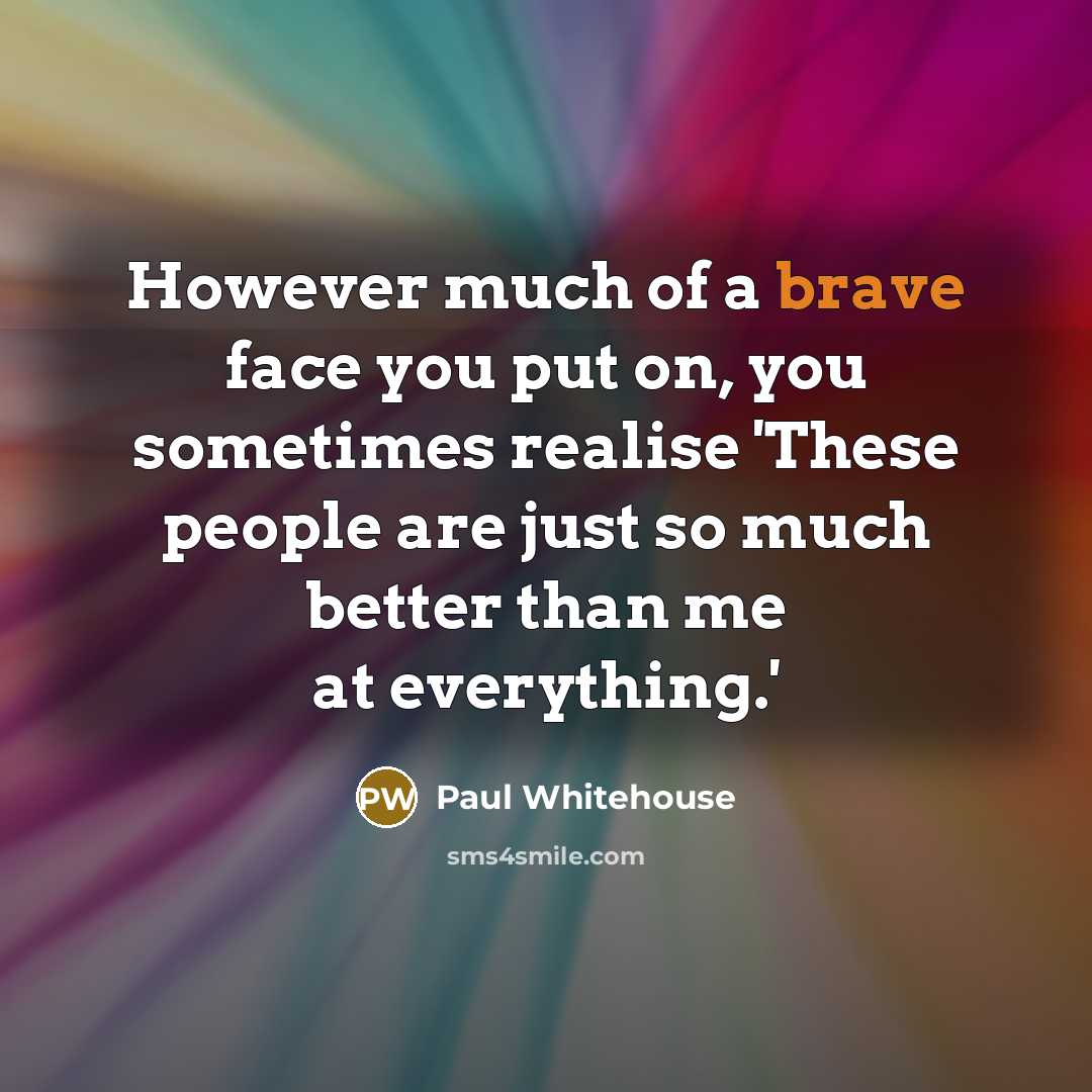 “However much of a brave face you put on, you…” quote by Paul Whitehouse