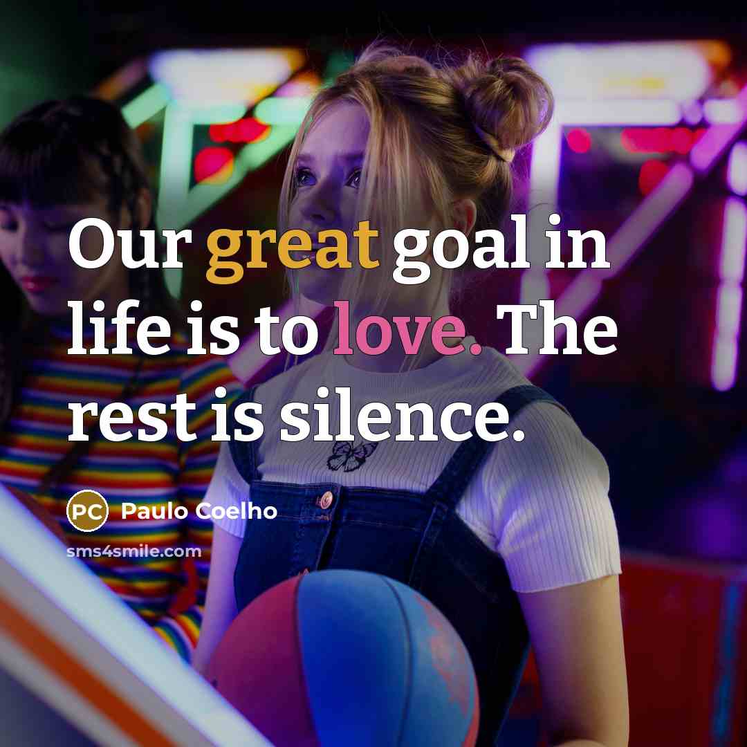 “Our great goal in life is to love. The rest…” quote by Paulo Coelho