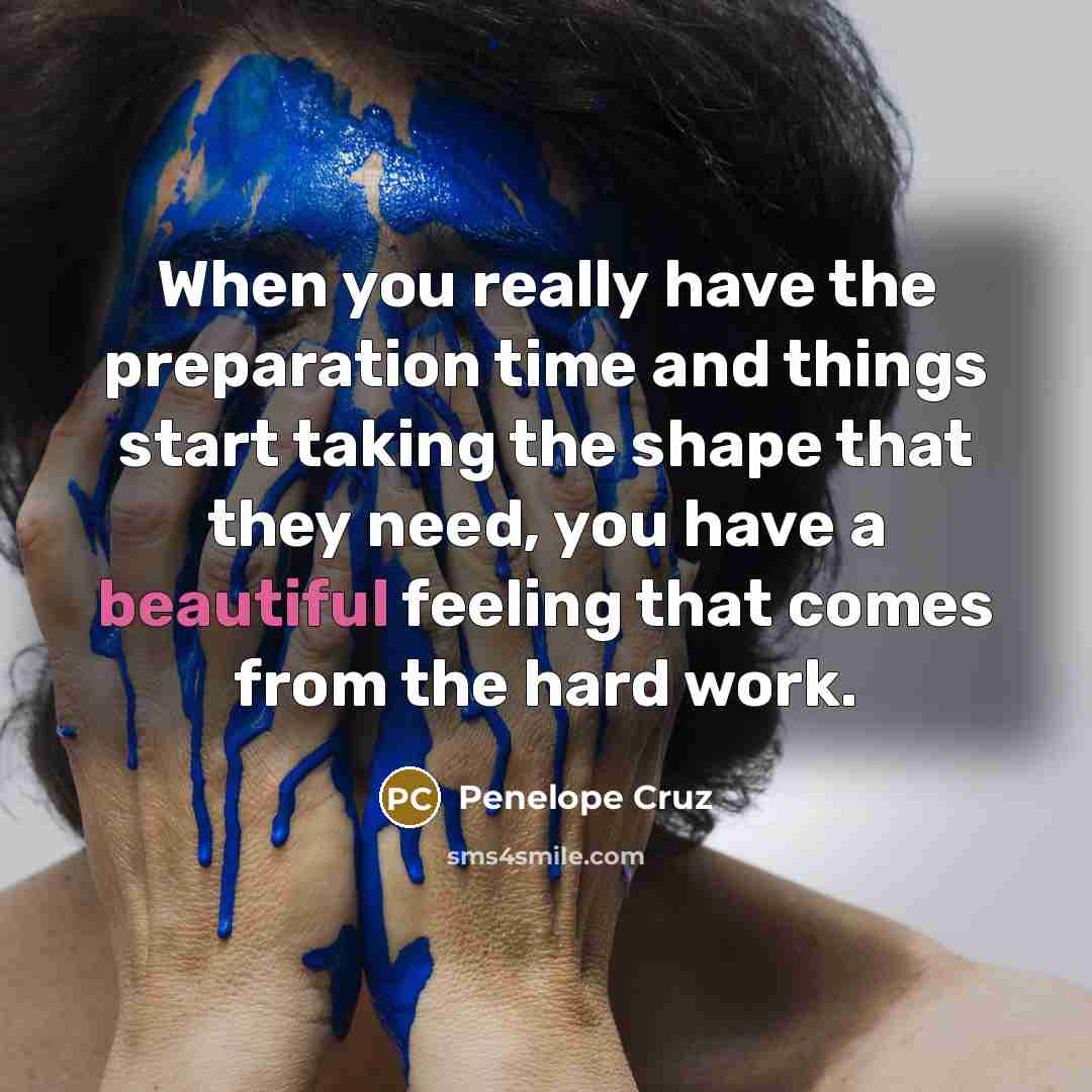 “When you really have the preparation time and things start…” quote by Penelope Cruz