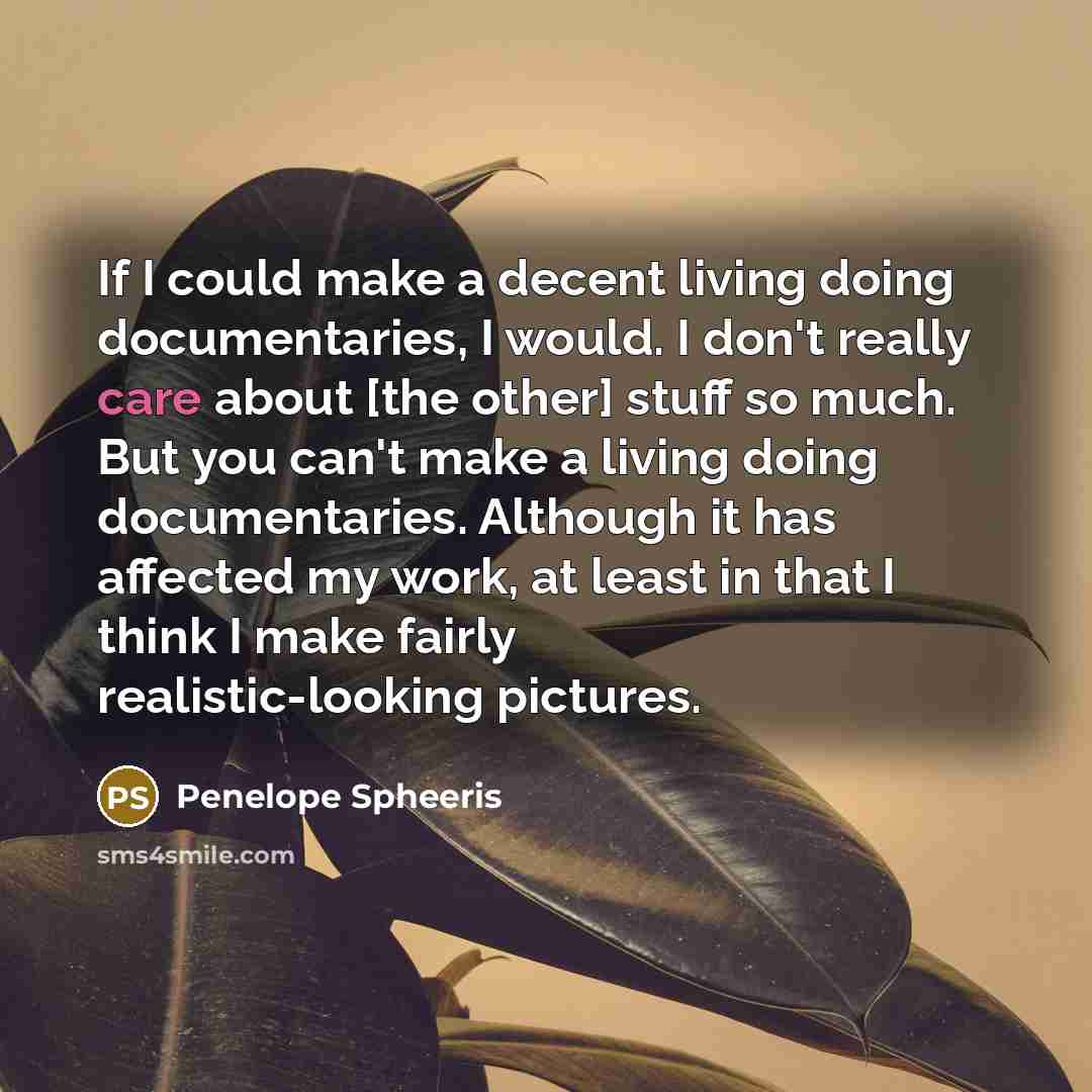“If I could make a decent living doing documentaries, I…” quote by Penelope Spheeris