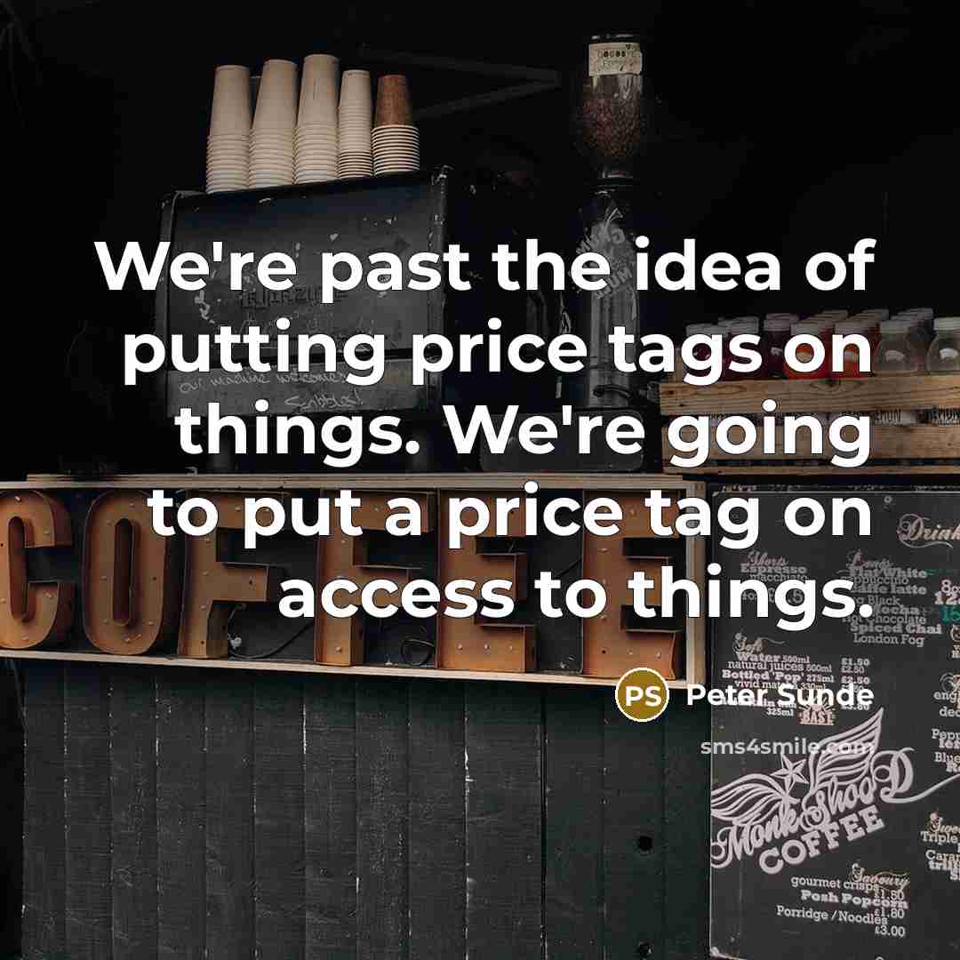 “We're past the idea of putting price tags on things.…” quote by Peter Sunde
