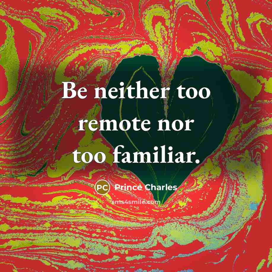 “Be neither too remote nor too familiar.…” quote by Prince Charles