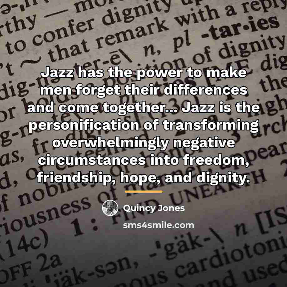 “Jazz has the power to make men forget their differences…” quote by Quincy Jones