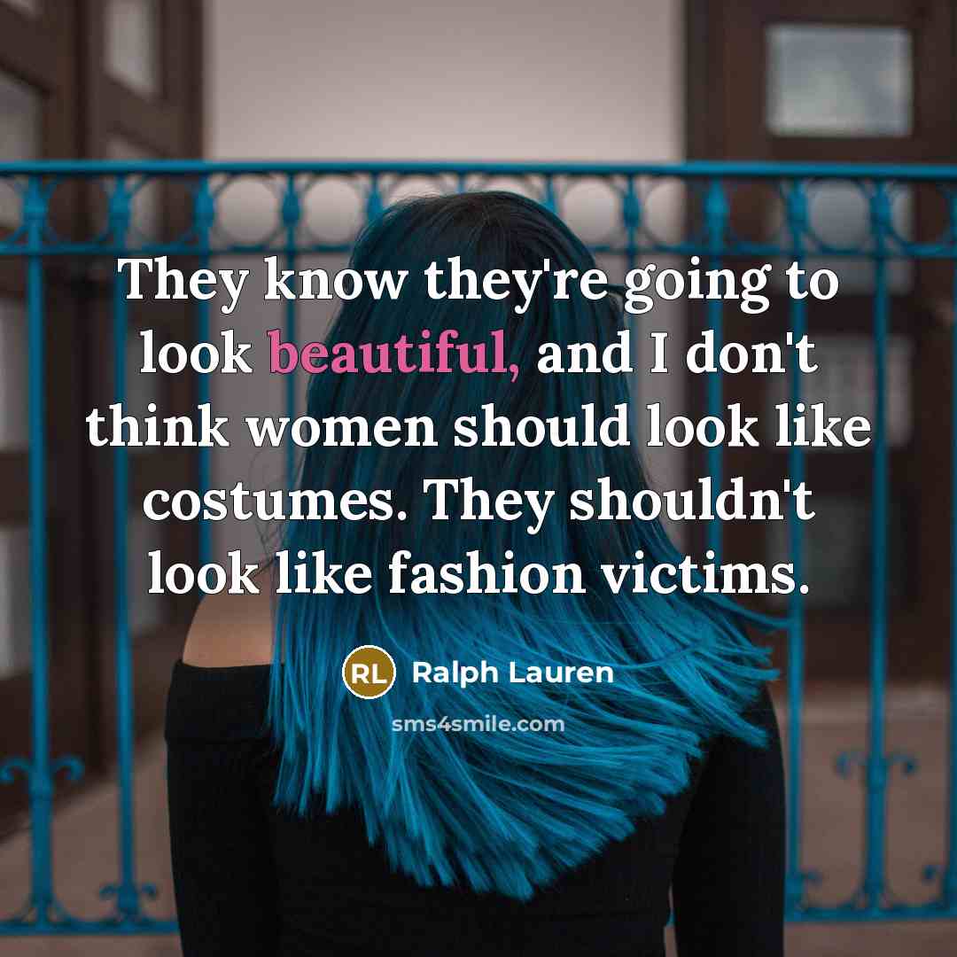 “They know they're going to look beautiful, and I don't…” quote by Ralph Lauren