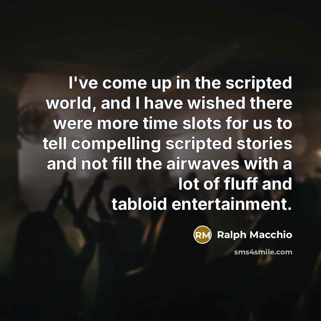 “I've come up in the scripted world, and I have…” quote by Ralph Macchio