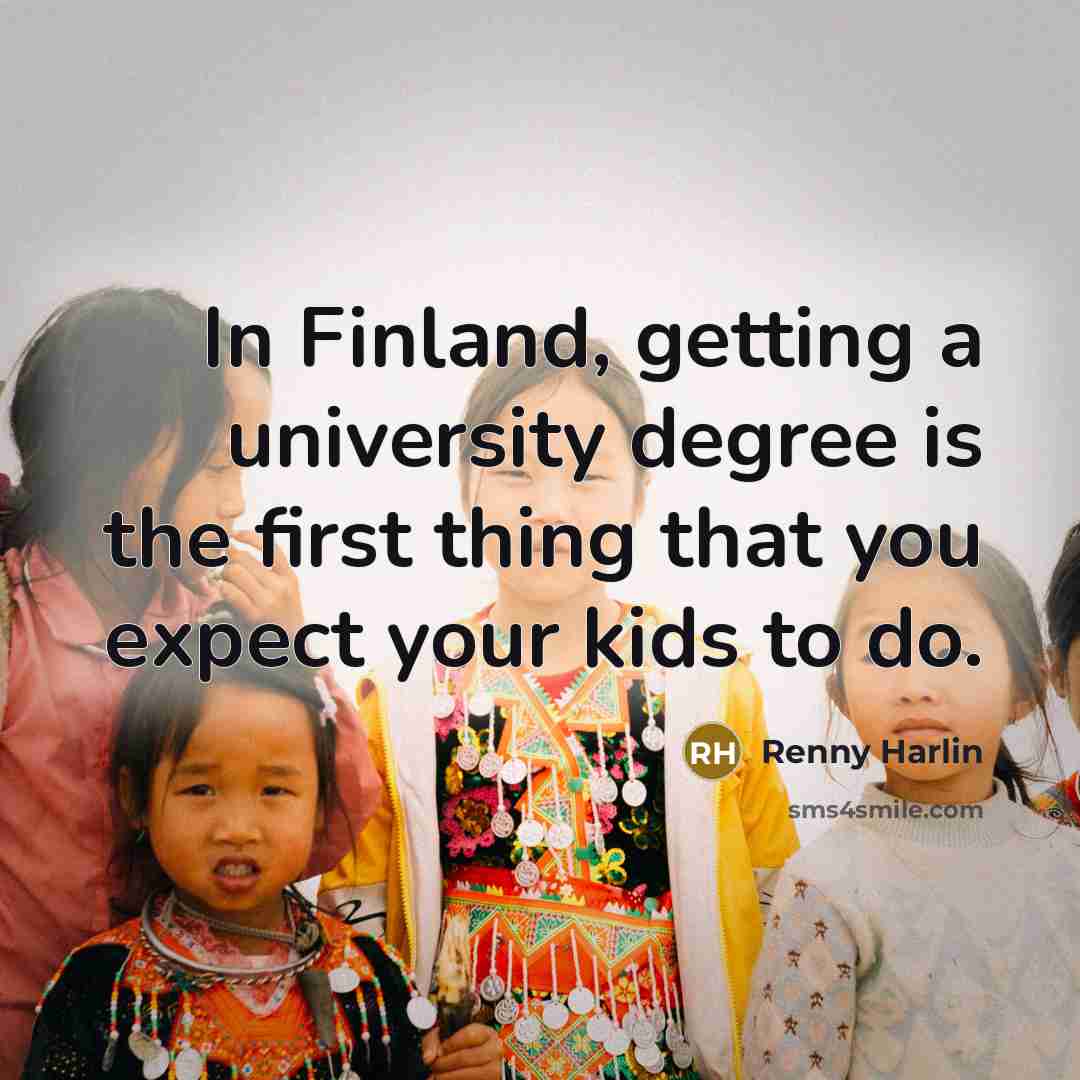 “In Finland, getting a university degree is the first thing…” quote by Renny Harlin