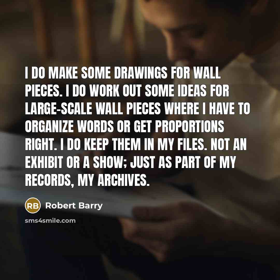 “I do make some drawings for wall pieces. I do…” quote by Robert Barry