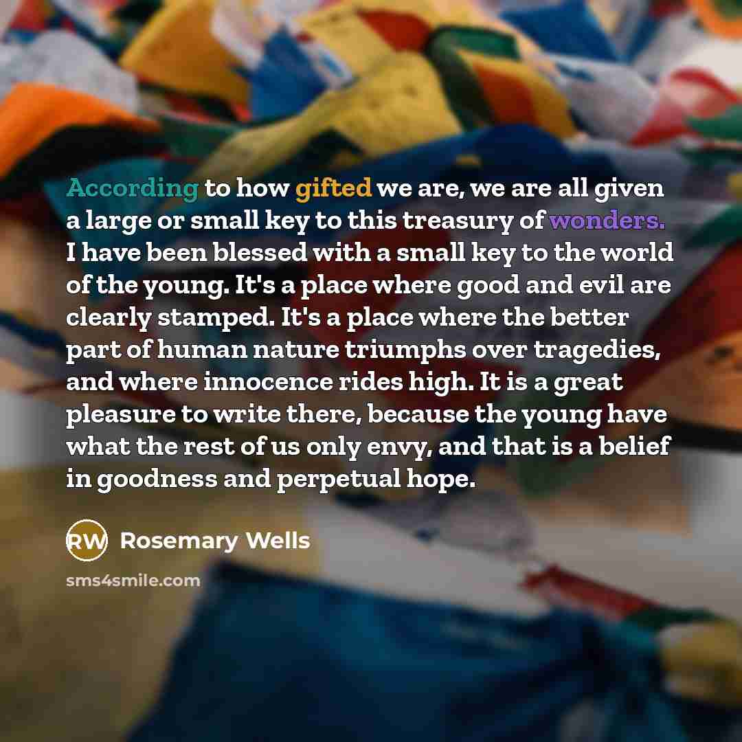 “According to how gifted we are, we are all given…” quote by Rosemary Wells