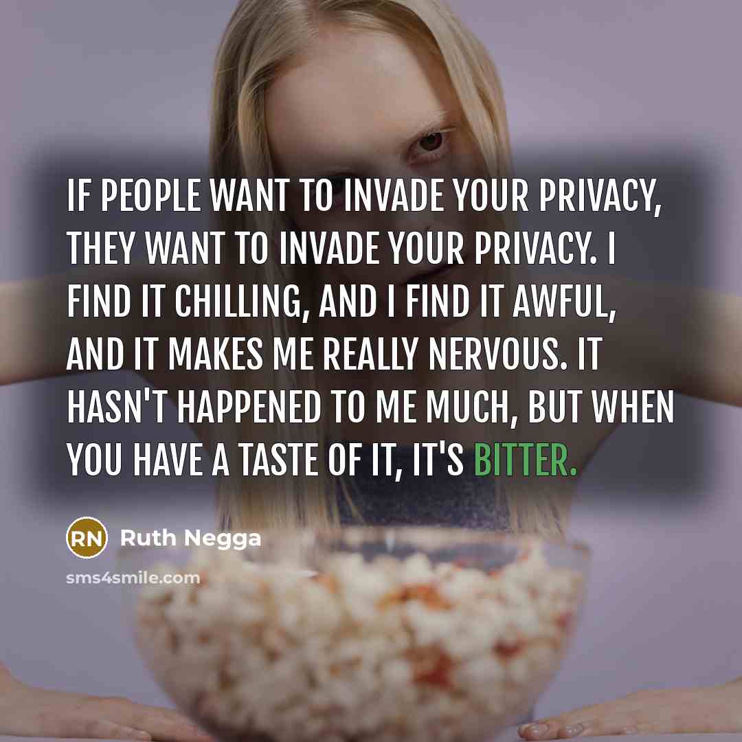 “If people want to invade your privacy, they want to…” quote by Ruth Negga