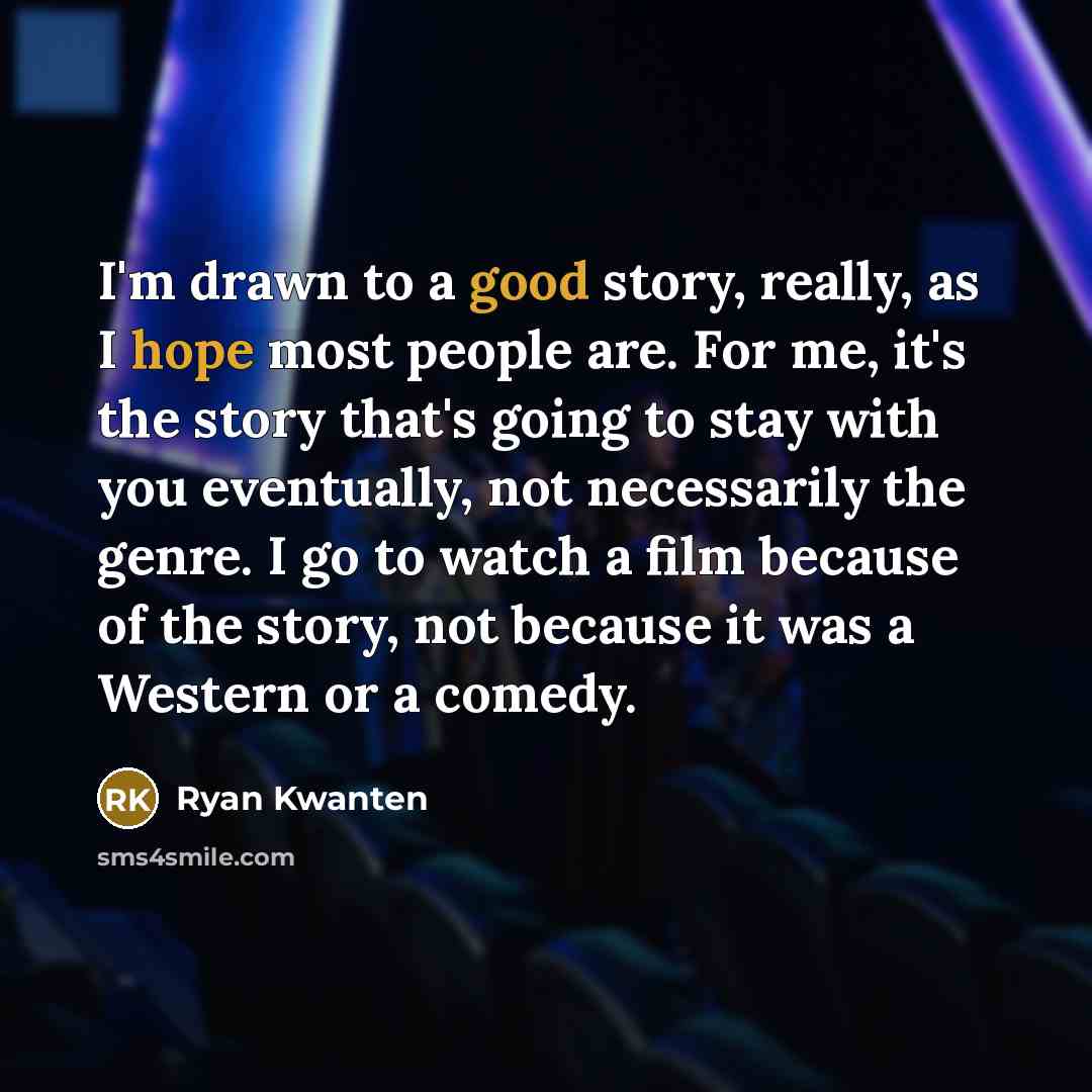 “I'm drawn to a good story, really, as I hope…” quote by Ryan Kwanten